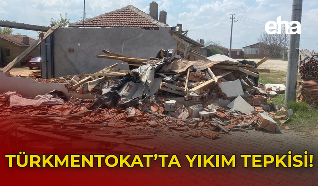 Türkmentokat’ta Yıkım Tepkisi!