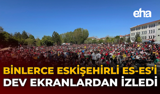 Binlerce Eskişehirli Es-Es’i Dev Ekranlardan İzledi