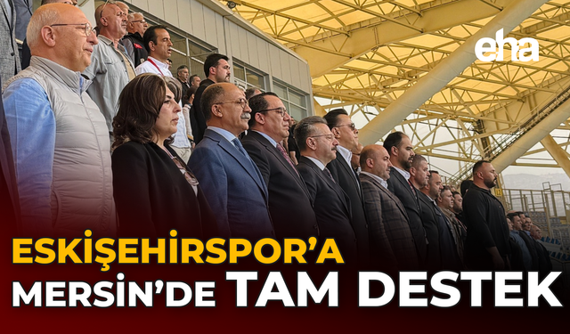 Eskişehirspor’a Mersin’de Tam Destek