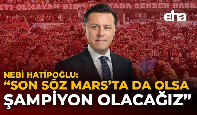 Hatipoğlu: "Son Söz Mars'ta da olsa Şampiyon Olacağız"