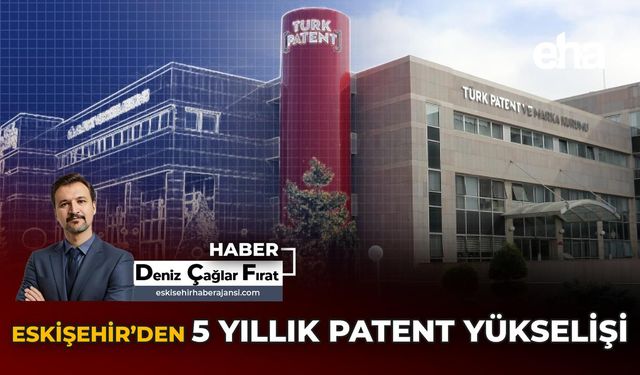 Eskişehir'den 5 Yıllık Patent Yükselişi