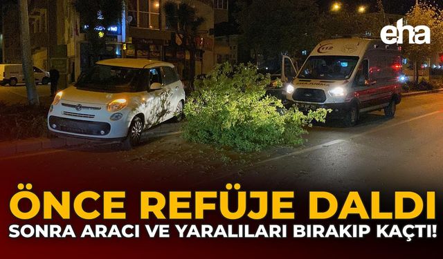 Önce Refüje Daldı Sonra Aracı ve Yaralıları Bırakıp Kaçtı!