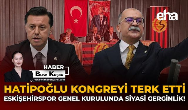 Hatipoğlu Kongreyi Terk Etti: Eskişehirspor Genel Kurulunda Siyasi Gerginlik