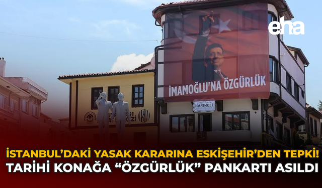 İstanbul’daki Yasak Kararına Eskişehir’den Tepki: Tarihi Konağa “Özgürlük” Pankartı Asıldı