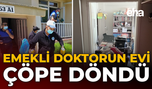 Emekli Doktorun Evi ‘Çöp Ev’e Döndü