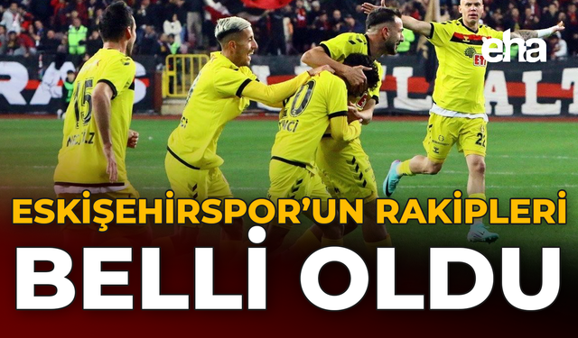 Eskişehirspor'un Rakipleri Belli Oldu