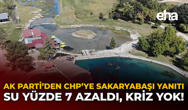 AK Parti’den CHP’ye Sakaryabaşı Yanıtı: Su Yüzde 7 Azaldı, Kriz Yok!