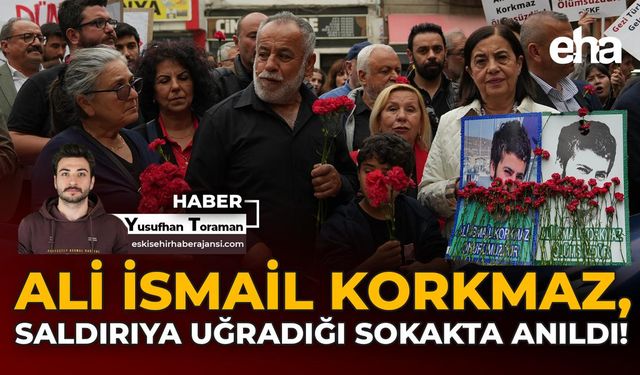 Ali İsmail Korkmaz, Saldırıya Uğradığı Sokakta Anıldı!