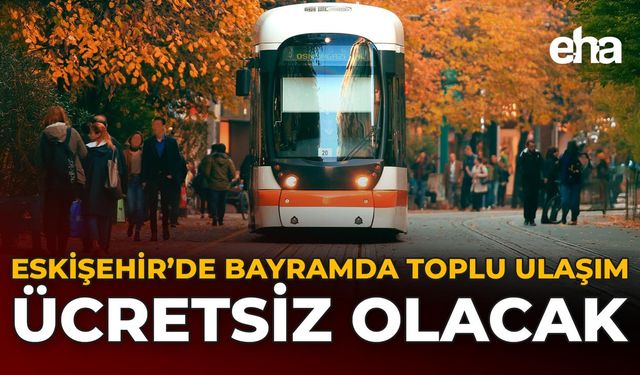 Eskişehir'de Bayramda Toplu Ulaşım Ücretsiz Olacak!