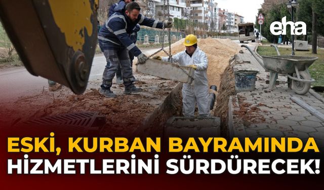 ESKİ Kurban Bayramında Hizmetlerini Sürdürecek!