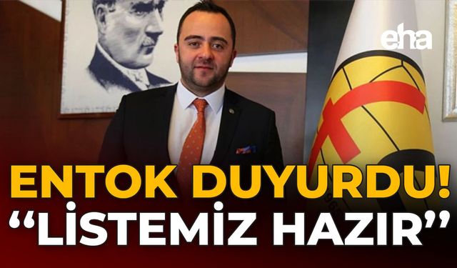 Entok Duyurdu: "Listemiz Hazır"