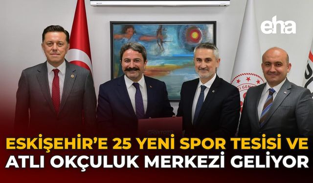 Eskişehir'e 25 Yeni Spor Tesisi ve Atlı Okçuluk Merkezi Geliyor