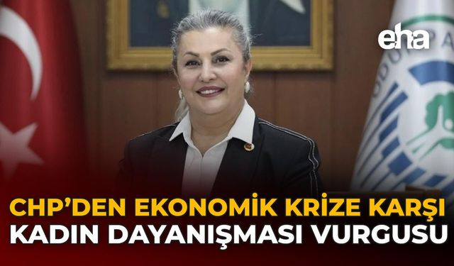CHP’den Ekonomik Krize Karşı Kadın Dayanışması Vurgusu
