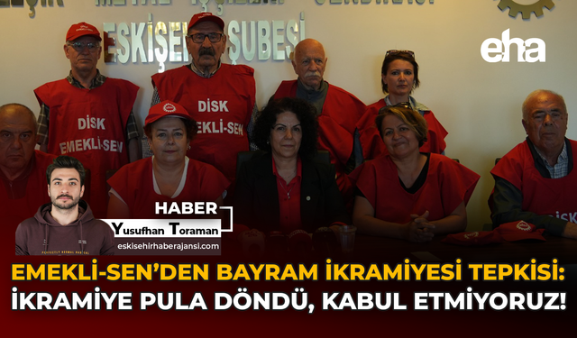 Emekli-Sen’den Bayram İkramiyesi Tepkisi: İkramiye Pula Döndü, Kabul Etmiyoruz!
