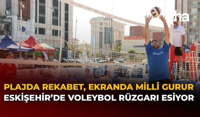 Plajda Rekabet, Ekranda Milli Gurur: Eskişehir’de Voleybol Rüzgarı Esiyor