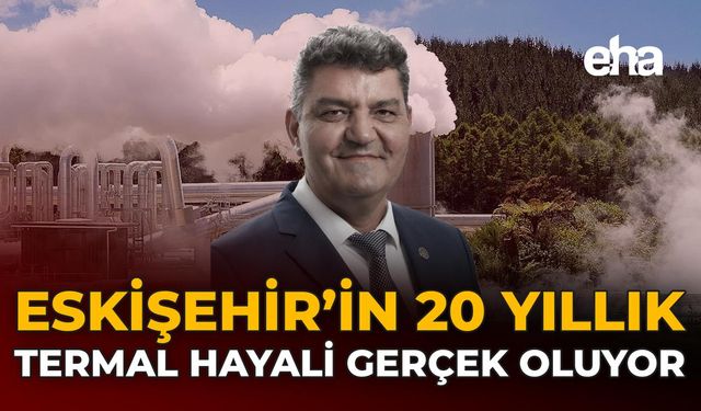 Eskişehir’in 20 Yıllık Termal Hayali Gerçek Oluyor