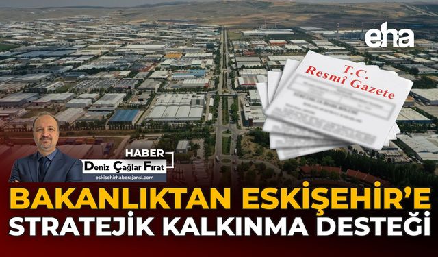 Bakanlıktan Eskişehir'e Stratejik Kalkınma Desteği