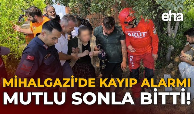 Mihalgazi’de Kayıp Alarmı Mutlu Sonla Bitti!