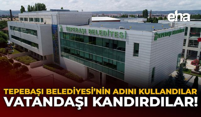Tepebaşı Belediyesi’nin Adını Kullandılar, Vatandaşı Kandırdılar!