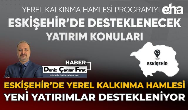 Eskişehir'de Yerel Kalkınma Hamlesi: Yeni Yatırımlar Destekleniyor