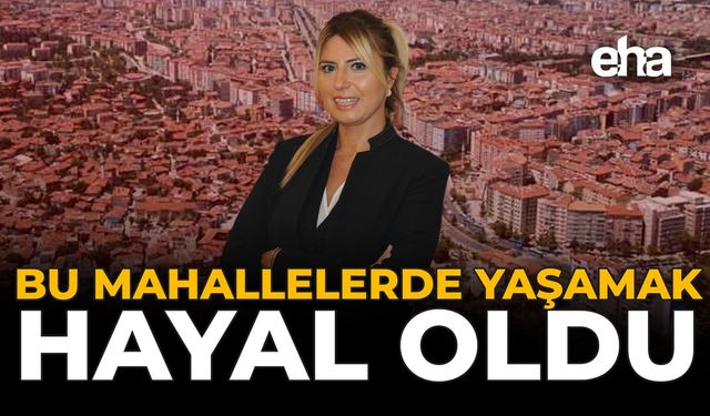 Bu Mahallelerde Yaşamak Hayal Oldu!