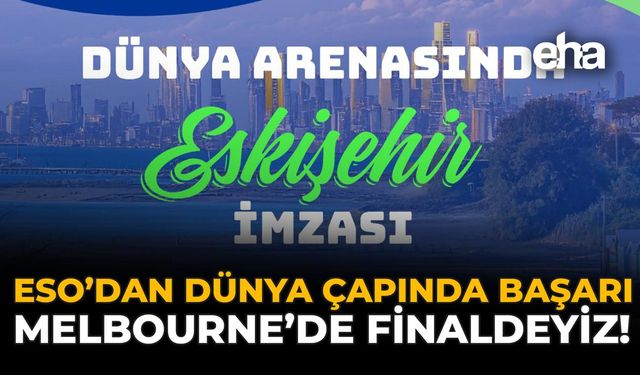 ESO’dan Dünya Çapında Başarı: Melbourne’de Finaldeyiz!