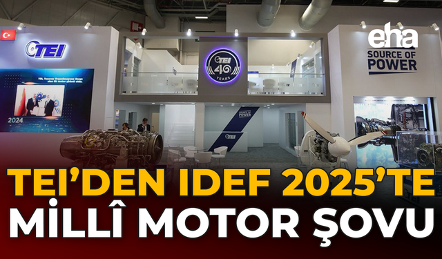 TEI’den IDEF 2025’te Milli Motor Şovu