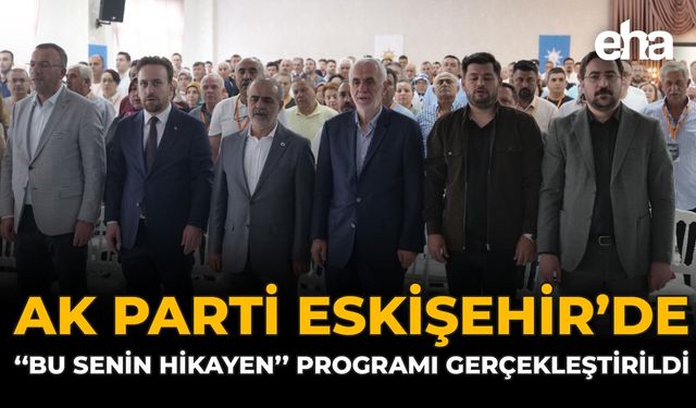 AK Parti Eskişehir’de “Bu Senin Hikayen” Programı Gerçekleştirildi