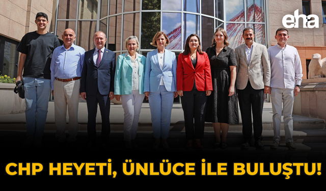 CHP Heyeti, Ünlüce ile Buluştu!