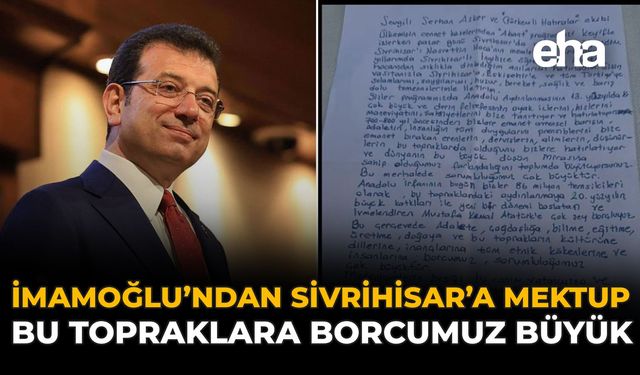 İmamoğlu’ndan Sivrihisar’a Mektup: Bu Topraklara Borcumuz Büyük