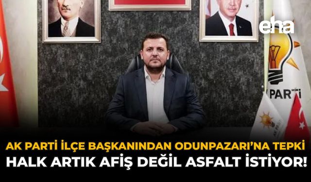 AK Parti İlçe Başkanından Odunpazarı'na Tepki: "Halk Artık Afiş Değil Asfalt İstiyor!"