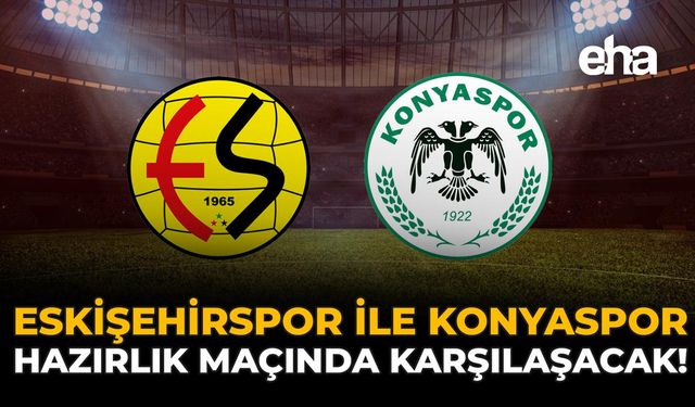 Eskişehirspor İle Konyaspor Hazırlık Maçında Karşılaşacak!