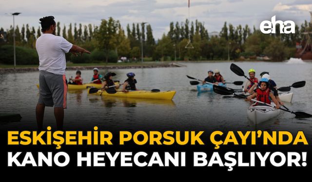 Eskişehir Porsuk Çayı'nda Kano Heyecanı Başlıyor!