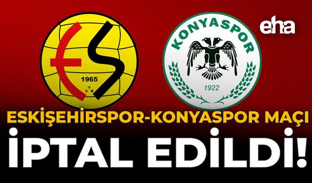 Eskişehirspor-Konyaspor Maçı İptal Edildi!