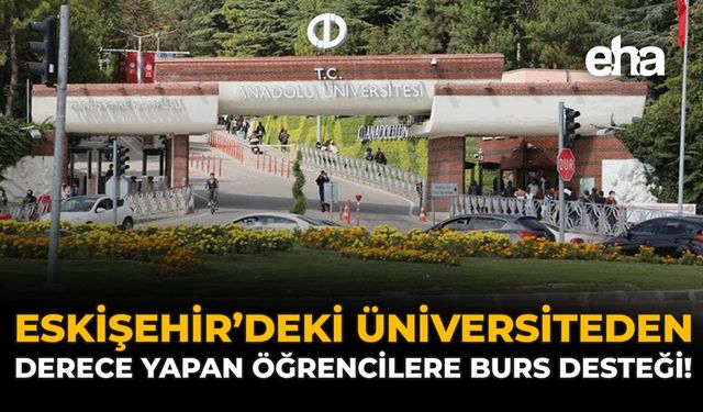 Eskişehir'deki Üniversiteden Derece Yapan Öğrencilere Burs Desteği!