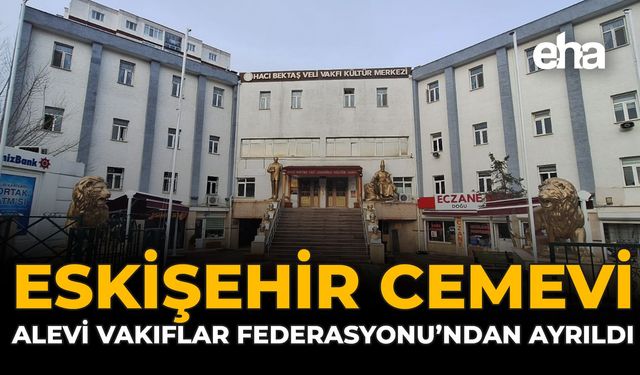 Eskişehir Cemevi, Alevi Vakıflar Federasyonu’ndan Ayrıldı
