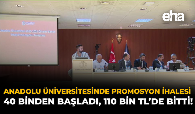 Anadolu Üniversitesinde Promosyon İhalesi: 40 Binden Başladı, 110 Bin TL’de Bitti!
