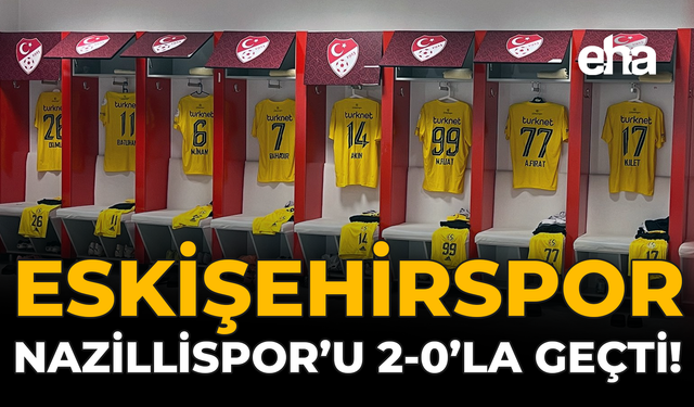 Eskişehirspor, Nazillispor’u 2-0’la Geçti!
