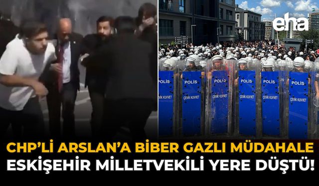 CHP’li Arslan’a Biber Gazlı Müdahale: Eskişehir Milletvekili Yere Düştü!