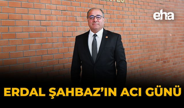 Erdal Şahbaz’ın Acı Günü