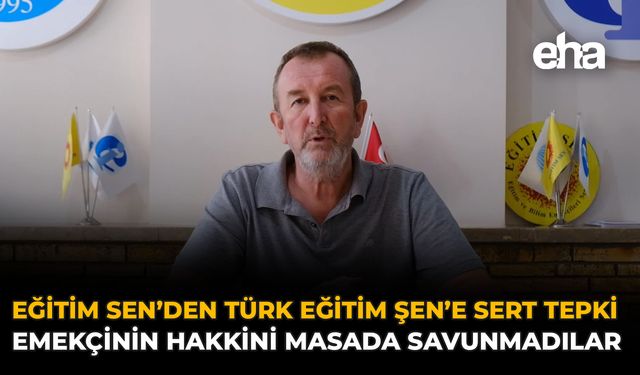 Eğitim Sen’den Türk Eğitim Sen’e Sert Tepki: Emekçilerin Hakkını Masada Savunmadılar