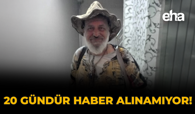 20 Gündür Haber Alınamıyor!