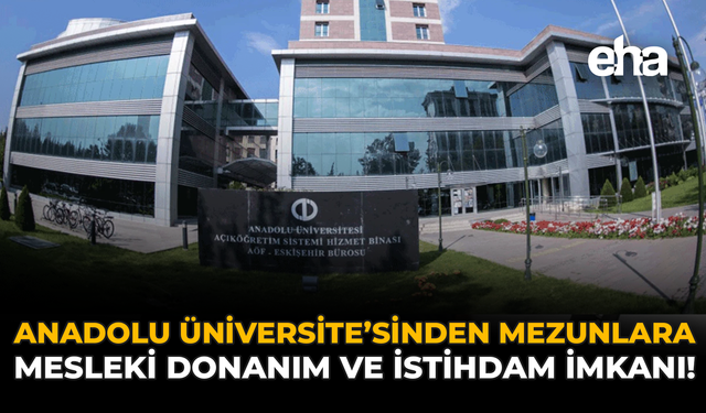 Anadolu Üniversitesi’nden Mezunlara Mesleki Donanım ve İstihdam İmkanı!
