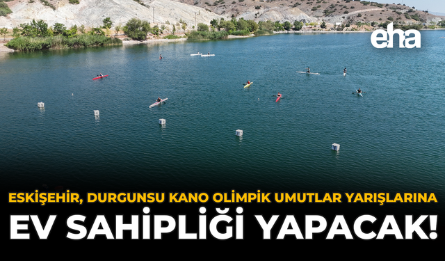 Eskişehir, Durgunsu Kano Olimpik Umutlar Yarışlarına Ev Sahipliği Yapacak!