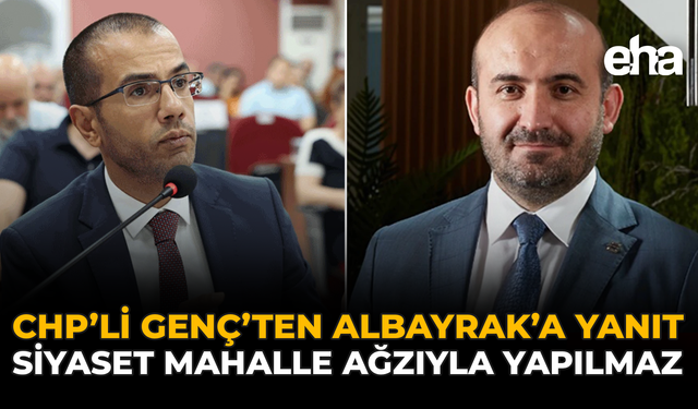 CHP'li Genç'ten Albayrak'a Yanıt: Siyaset Mahalle Ağzıyla Yapılmaz!