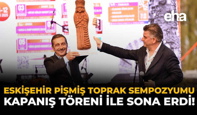 Eskişehir Pişmiş Toprak Sempozyumu Coşkuyla Sona Erdi!
