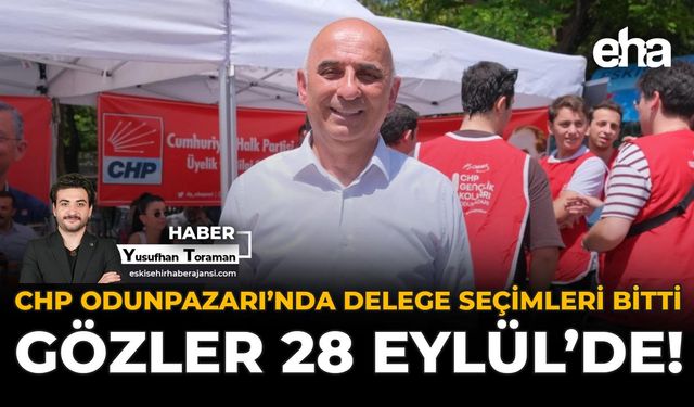 CHP Odunpazarı’nda Delege Seçimleri Bitti, Gözler 28 Eylül’de!