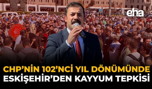 CHP’nin 102’nci Yıl Dönümünde Eskişehir’den Kayyum Tepkisi