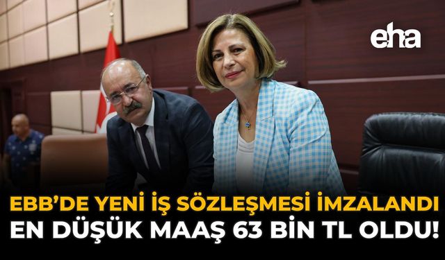 EBB'de Yeni İş Sözleşmesi İmzalandı: En Düşük Maaş 63 Bin TL Oldu!