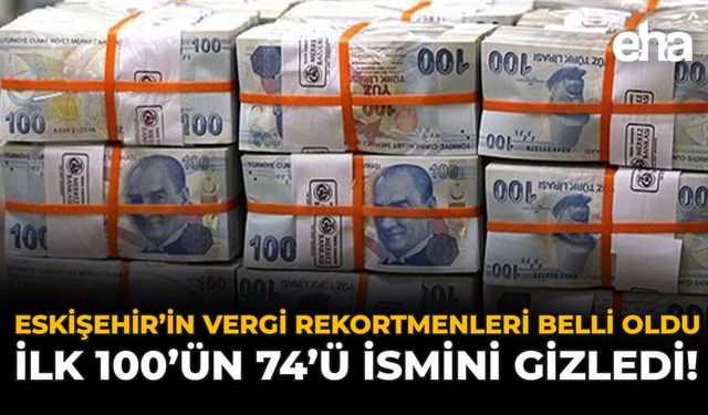 Eskişehir’in Vergi Rekortmenleri Belli Oldu: İlk 100'ün 75'i İsmini Gizledi!